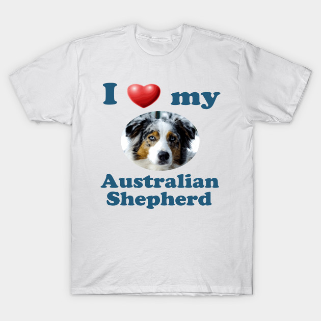 I love my australian shepherd sales